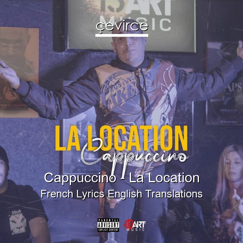 Cappuccino – La Location French Lyrics English Translations