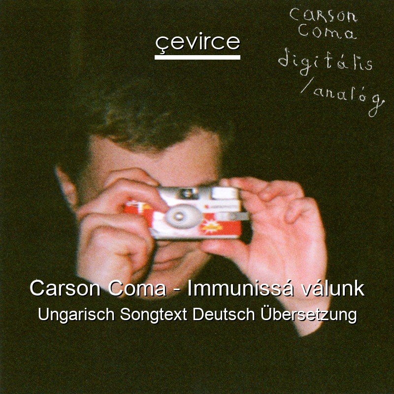 Carson Coma – Immunissá válunk Ungarisch Songtext Deutsch Übersetzung