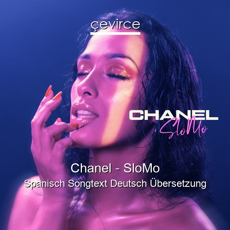 Chanel – SloMo Spanisch Songtext Deutsch Übersetzung