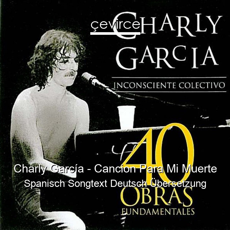 Charly García – Cancion Para Mi Muerte Spanisch Songtext Deutsch Übersetzung