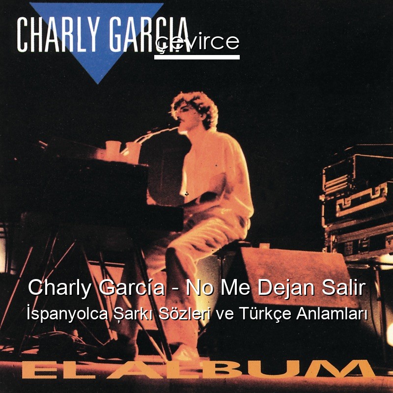 Charly García – No Me Dejan Salir İspanyolca Şarkı Sözleri Türkçe Anlamları