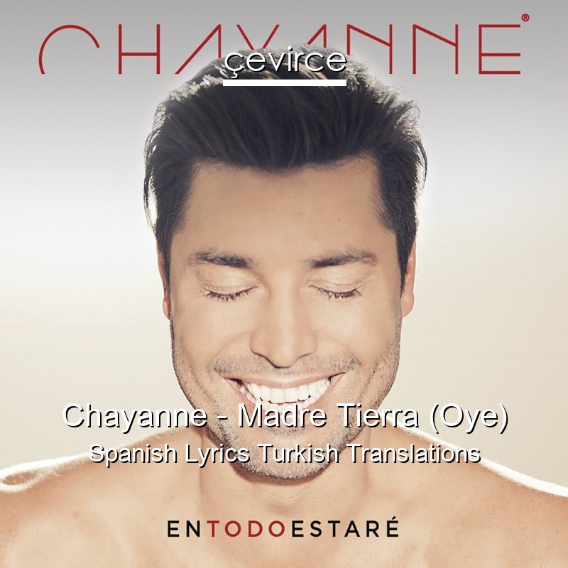 Chayanne – Madre Tierra (Oye) Spanish Lyrics Turkish Translations