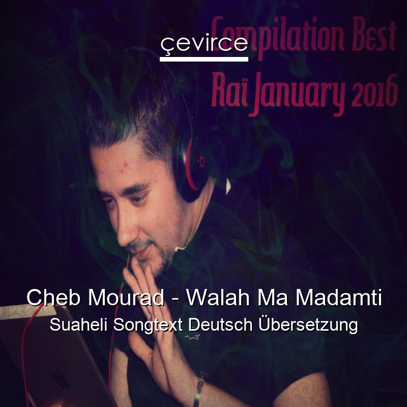 Cheb Mourad – Walah Ma Madamti Suaheli Songtext Deutsch Übersetzung