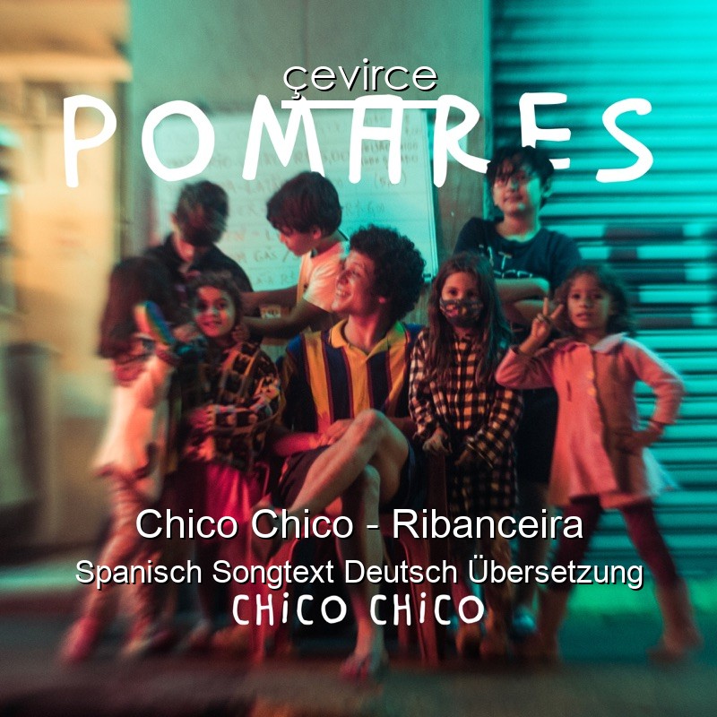 Chico Chico – Ribanceira Spanisch Songtext Deutsch Übersetzung