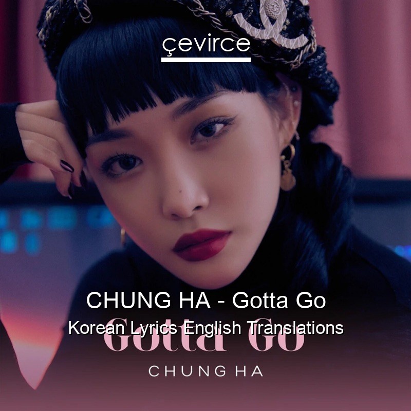 CHUNG HA – Gotta Go Korean Lyrics English Translations