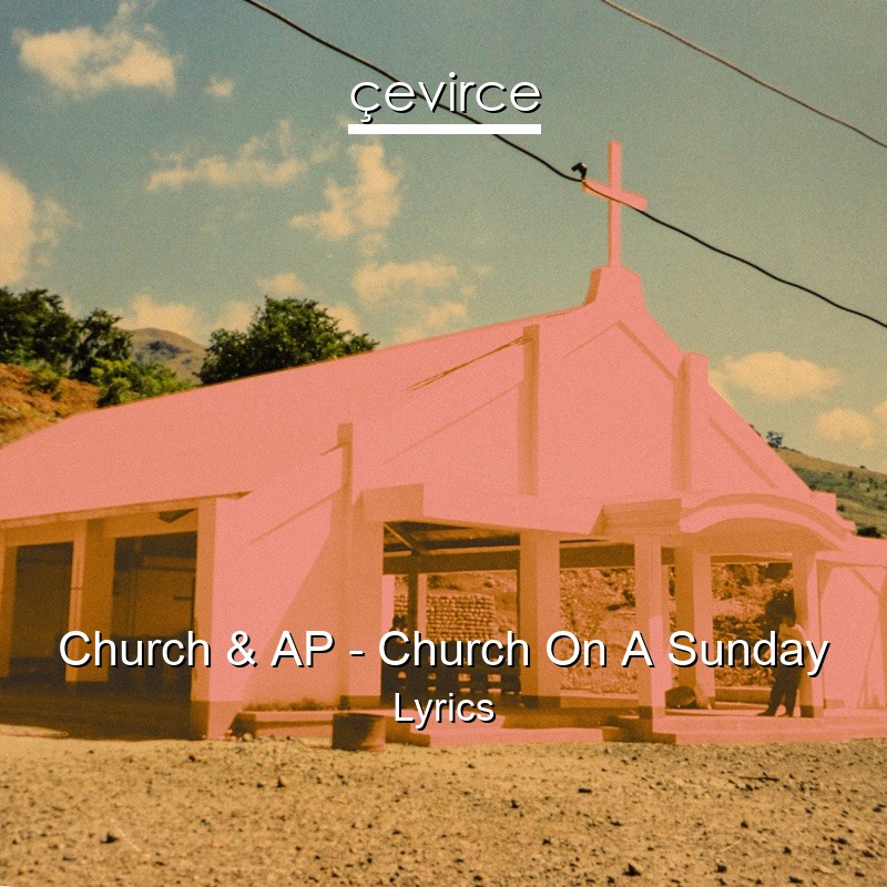 Church & AP – Church On A Sunday Lyrics