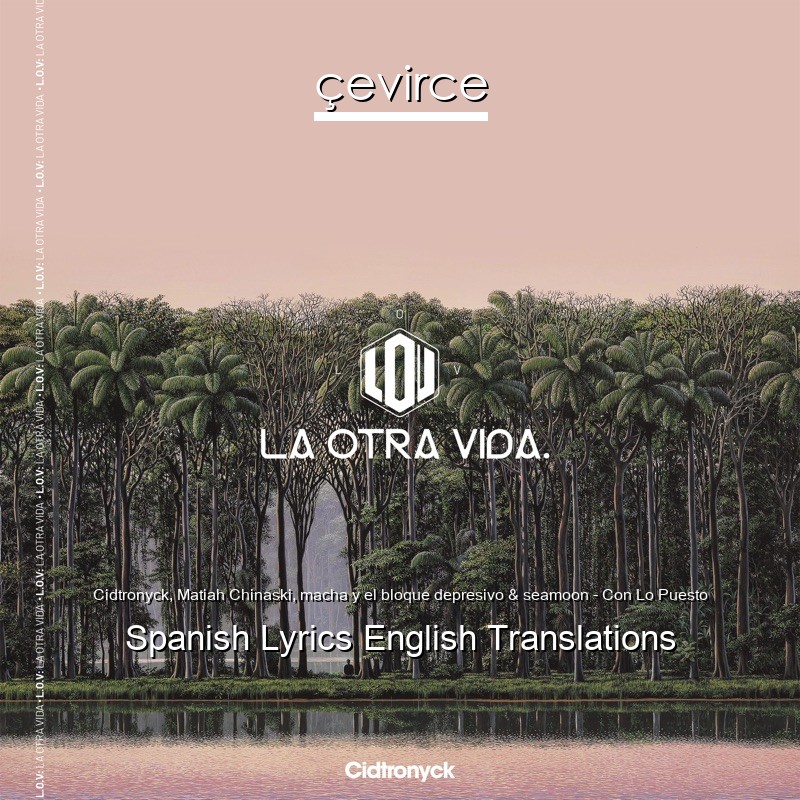 Cidtronyck, Matiah Chinaski, macha y el bloque depresivo & seamoon – Con Lo Puesto Spanish Lyrics English Translations