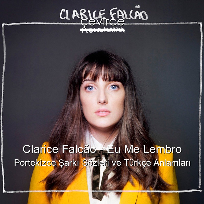 Clarice Falcão – Eu Me Lembro Portekizce Şarkı Sözleri Türkçe Anlamları