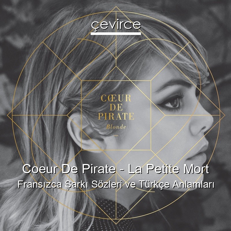 Coeur De Pirate – La Petite Mort Fransızca Şarkı Sözleri Türkçe Anlamları