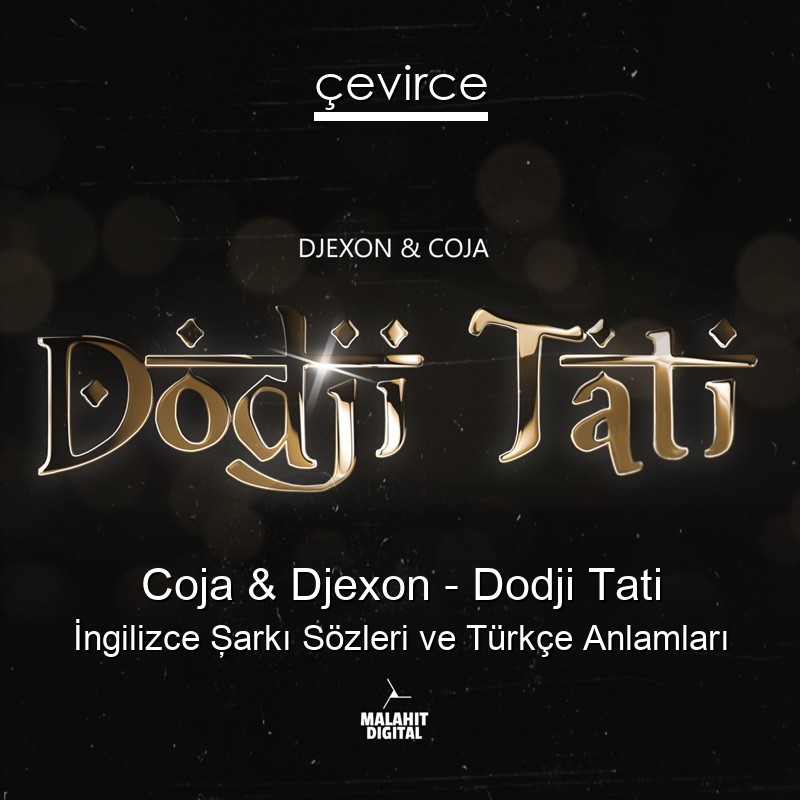 Coja & Djexon – Dodji Tati İngilizce Şarkı Sözleri Türkçe Anlamları