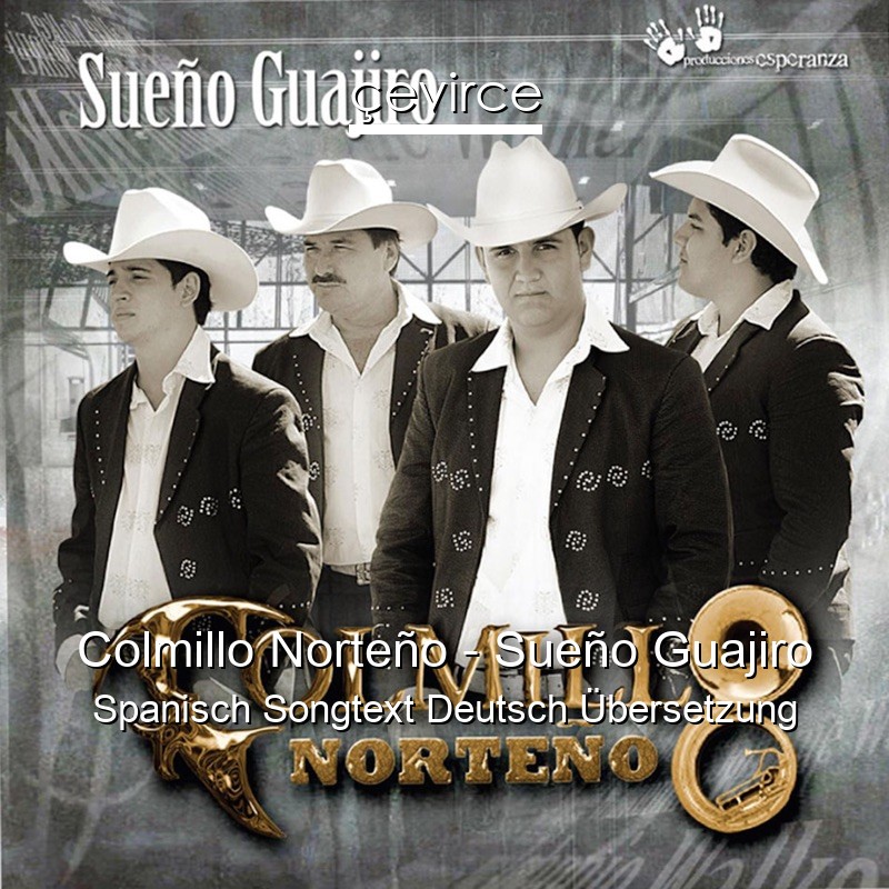Colmillo Norteño – Sueño Guajiro Spanisch Songtext Deutsch Übersetzung