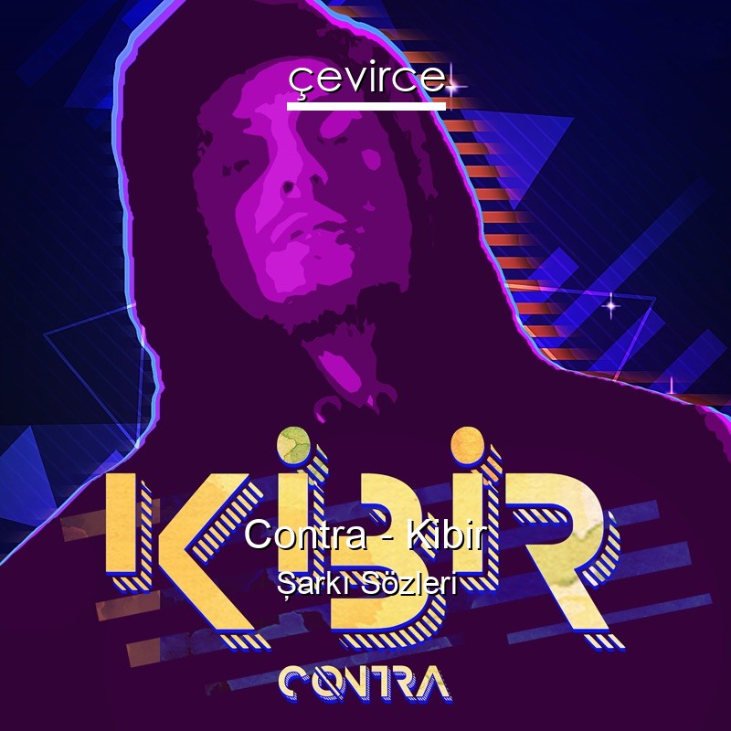 Contra – Kibir Şarkı Sözleri