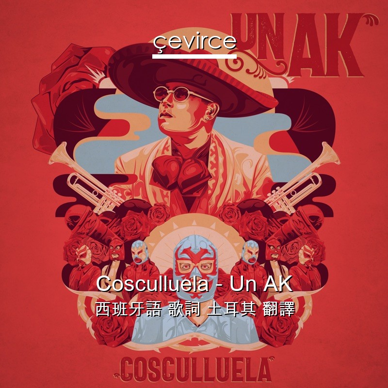Cosculluela – Un AK 西班牙語 歌詞 土耳其 翻譯