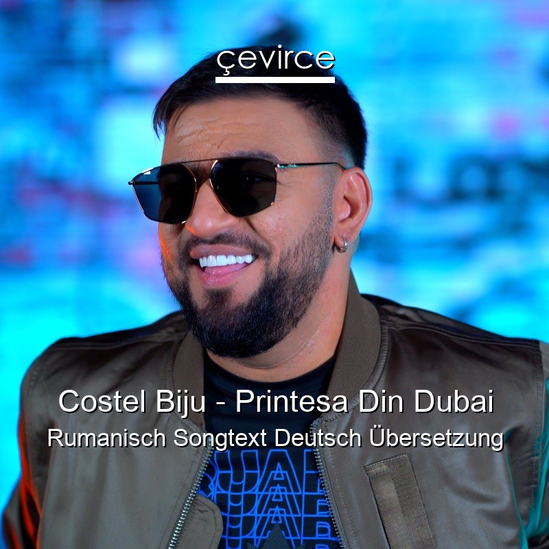 Costel Biju – Printesa Din Dubai Rumanisch Songtext Deutsch Übersetzung