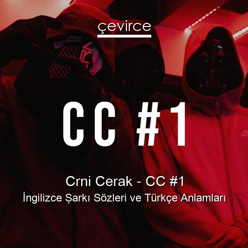 Crni Cerak – CC #1 İngilizce Şarkı Sözleri Türkçe Anlamları