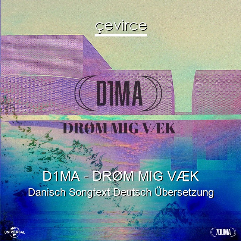 D1MA – DRØM MIG VÆK Danisch Songtext Deutsch Übersetzung