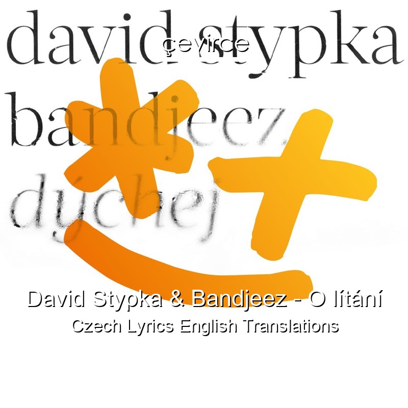David Stypka & Bandjeez – O lítání Czech Lyrics English Translations