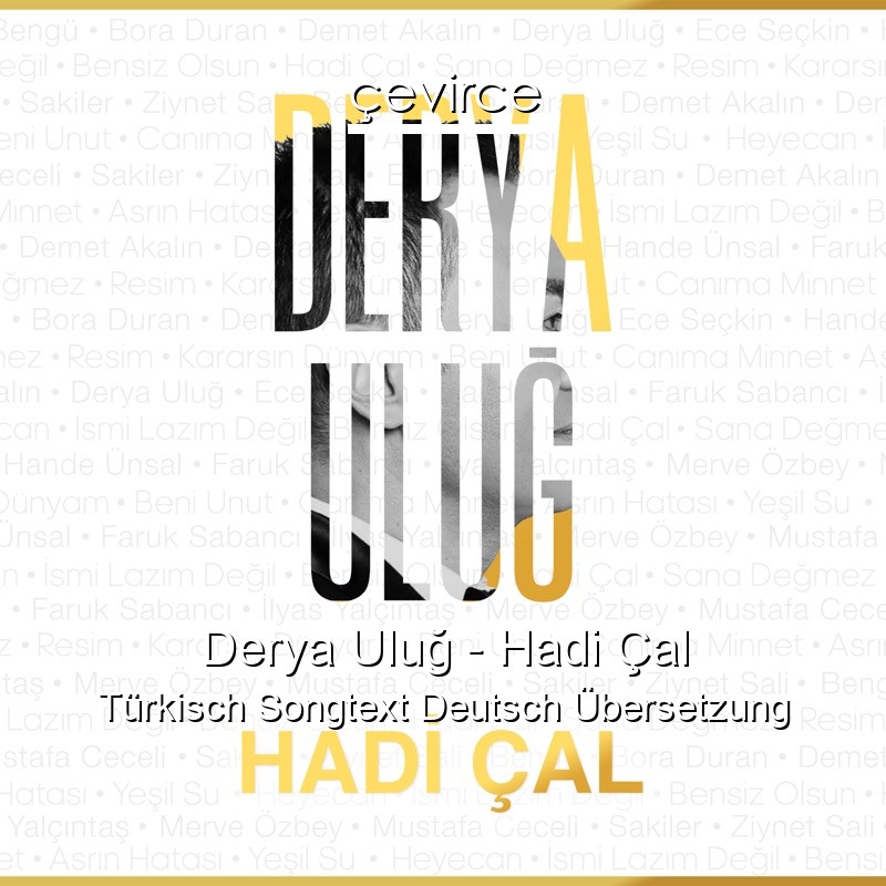 Derya Uluğ – Hadi Çal Türkisch Songtext Deutsch Übersetzung