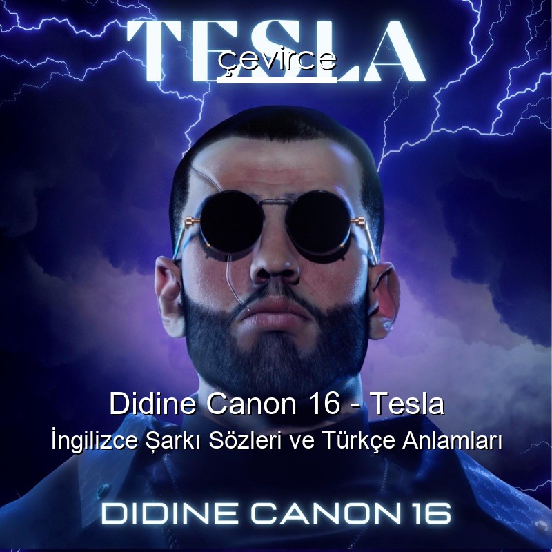 Didine Canon 16 – Tesla İngilizce Şarkı Sözleri Türkçe Anlamları