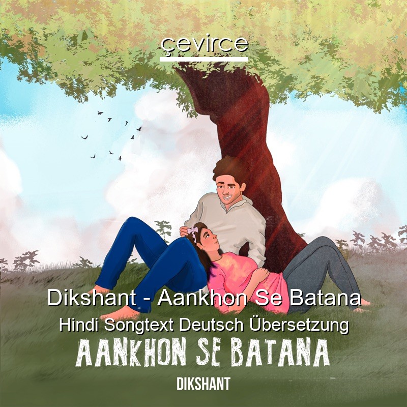 Dikshant – Aankhon Se Batana Hindi Songtext Deutsch Übersetzung