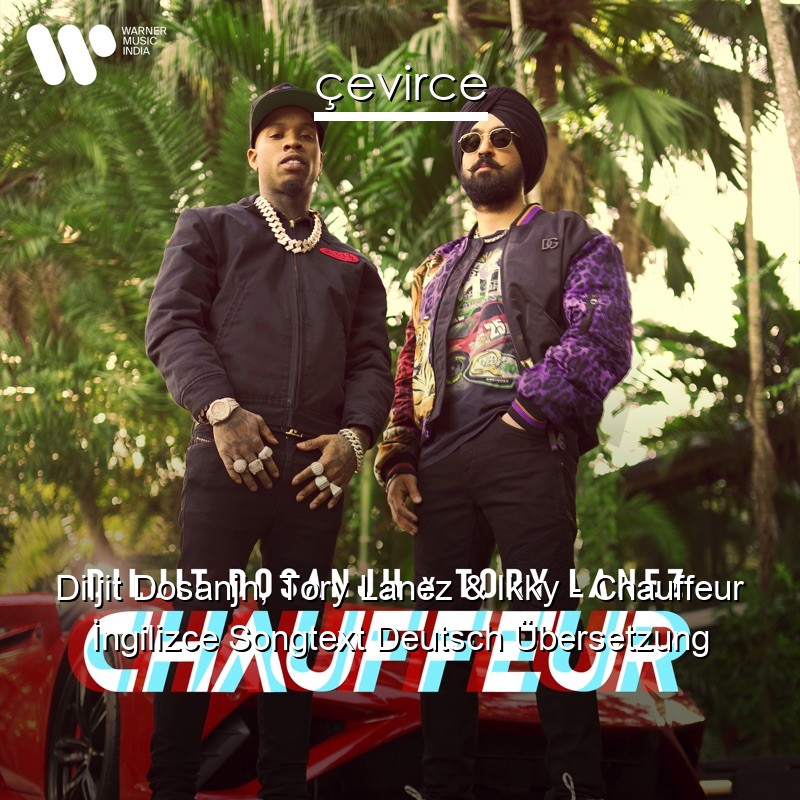 Diljit Dosanjh, Tory Lanez & Ikky – Chauffeur Songtext Deutsch Übersetzung