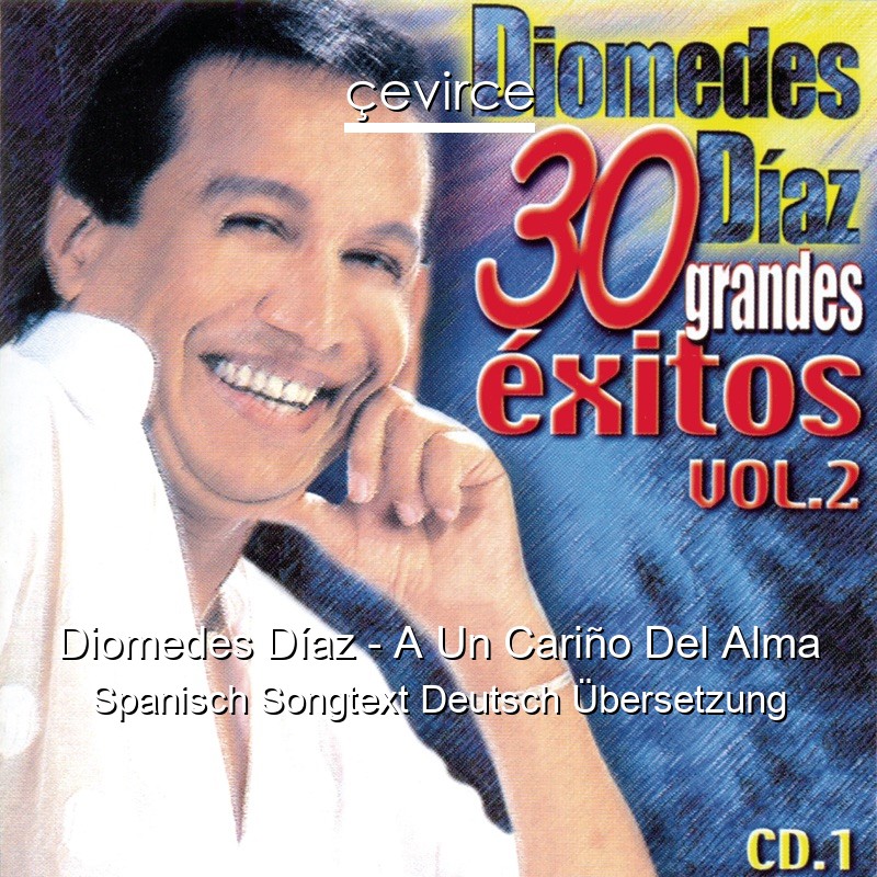 Diomedes Díaz – A Un Cariño Del Alma Spanisch Songtext Deutsch Übersetzung