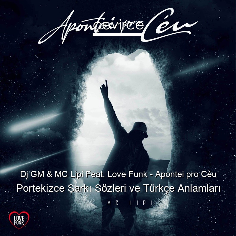 Dj GM & MC Lipi Feat. Love Funk – Apontei pro Céu Portekizce Şarkı Sözleri Türkçe Anlamları