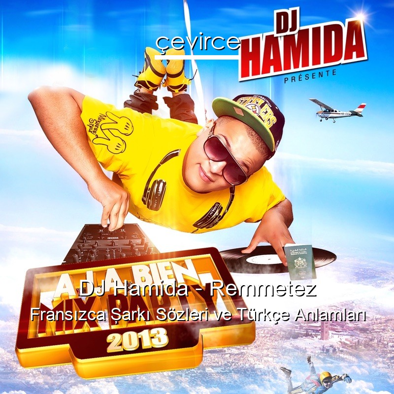 DJ Hamida – Remmetez Fransızca Şarkı Sözleri Türkçe Anlamları