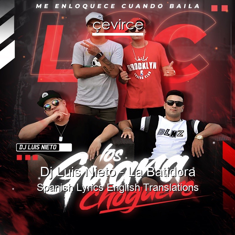Dj Luis Nieto – La Batidora Spanish Lyrics English Translations