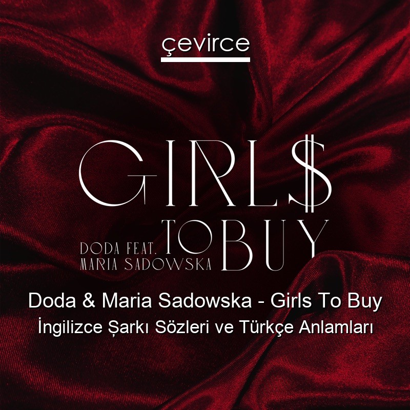 Doda & Maria Sadowska – Girls To Buy İngilizce Şarkı Sözleri Türkçe Anlamları