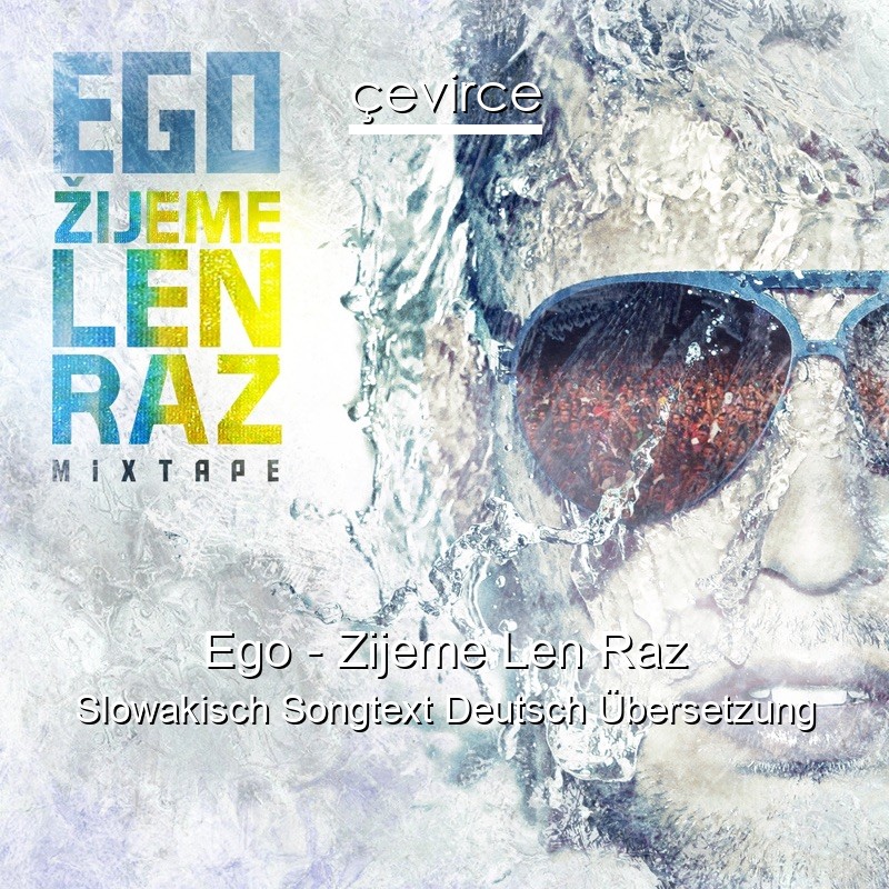 Ego – Zijeme Len Raz Slowakisch Songtext Deutsch Übersetzung