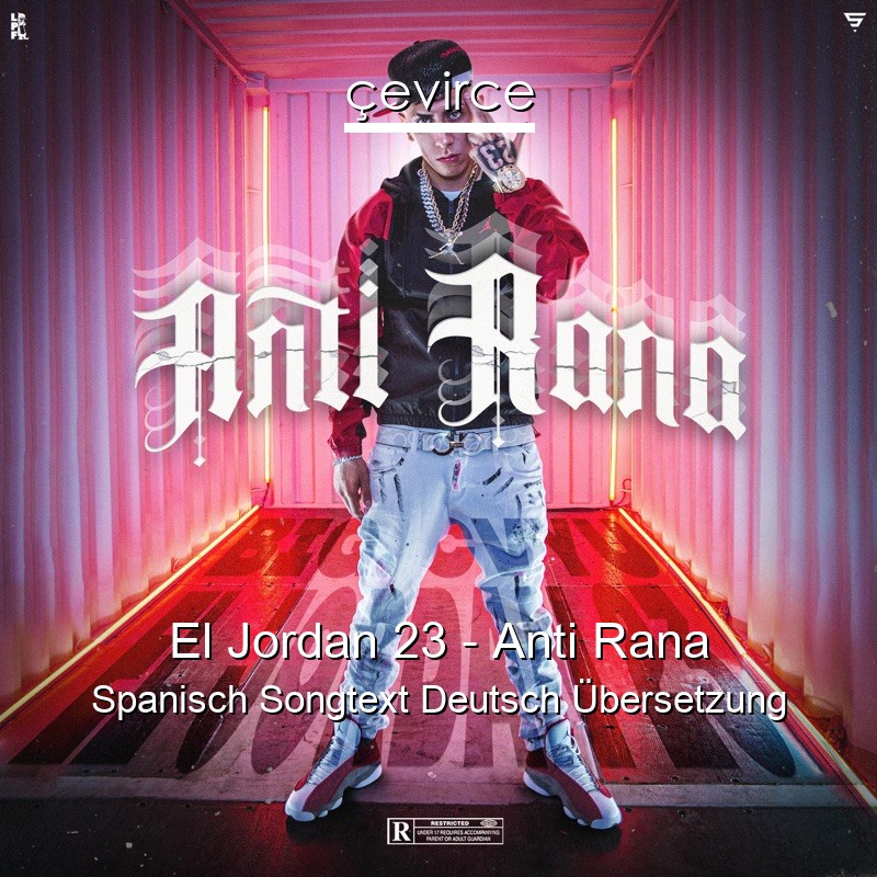 El Jordan 23 – Anti Rana Spanisch Songtext Deutsch Übersetzung