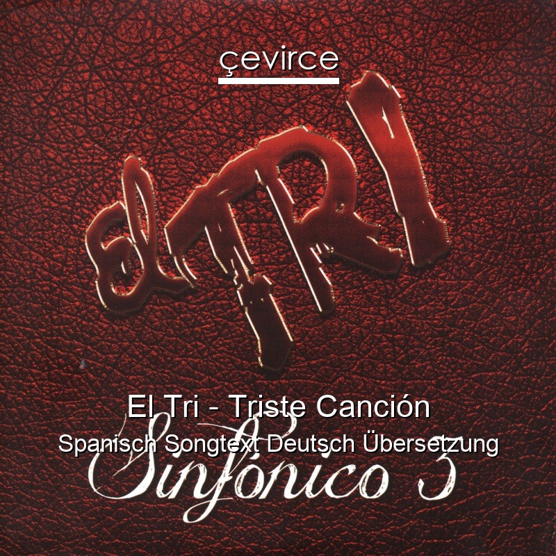 El Tri – Triste Canción Spanisch Songtext Deutsch Übersetzung