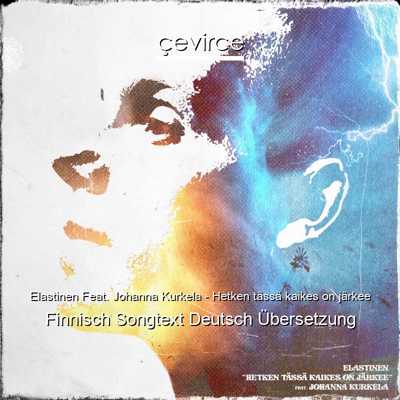 Elastinen Feat. Johanna Kurkela – Hetken tässä kaikes on järkee Finnisch Songtext Deutsch Übersetzung