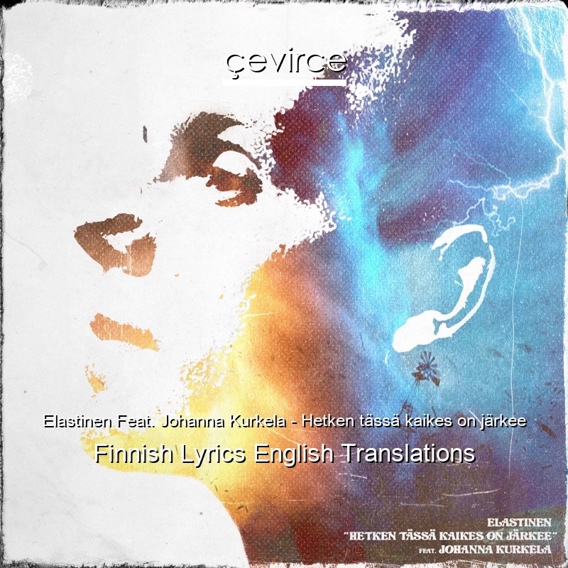Elastinen Feat. Johanna Kurkela – Hetken tässä kaikes on järkee Finnish Lyrics English Translations