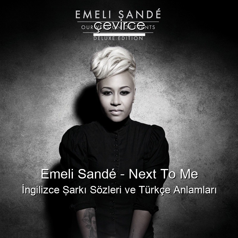 Emeli Sandé – Next To Me İngilizce Şarkı Sözleri Türkçe Anlamları