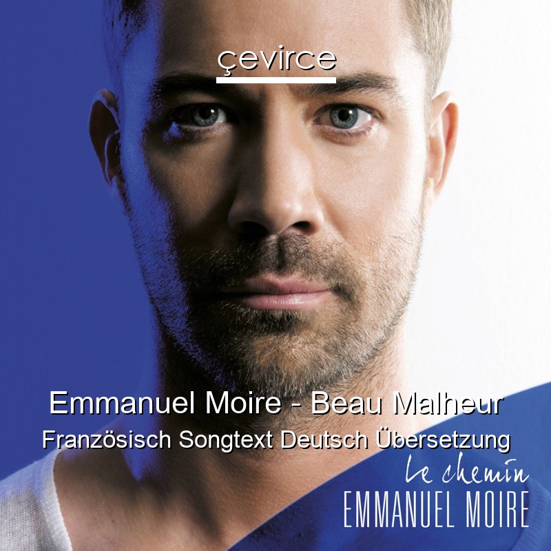 Emmanuel Moire – Beau Malheur Französisch Songtext Deutsch Übersetzung