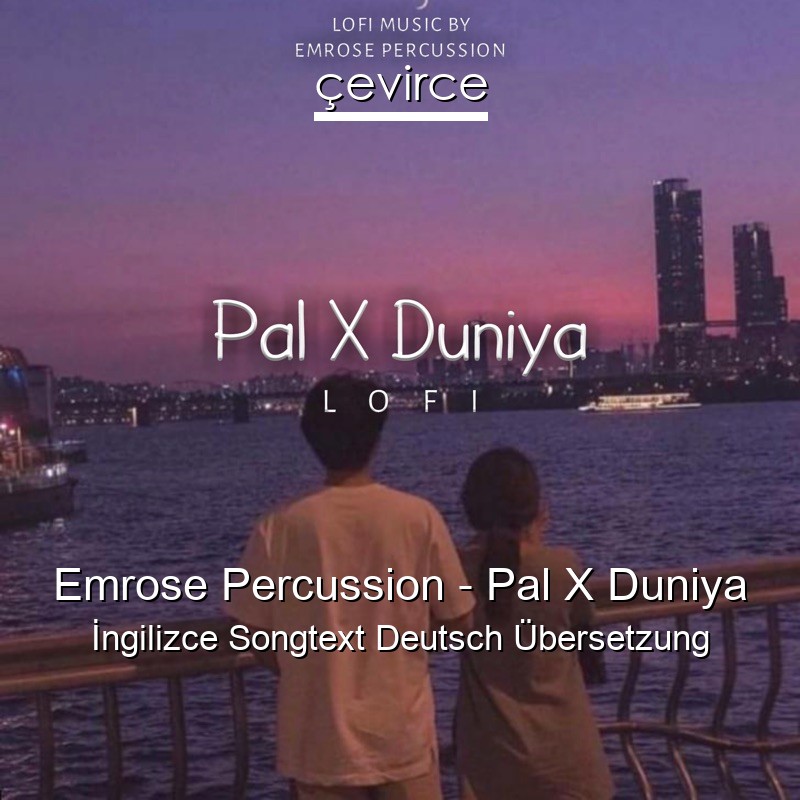 Emrose Percussion – Pal X Duniya Songtext Deutsch Übersetzung