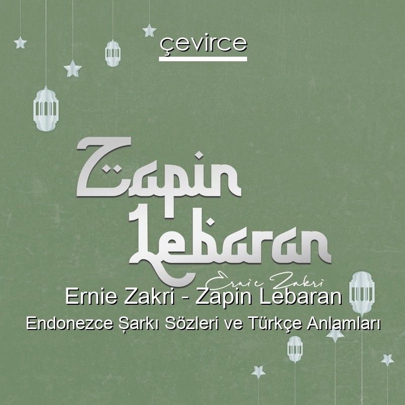Ernie Zakri – Zapin Lebaran Endonezce Şarkı Sözleri Türkçe Anlamları