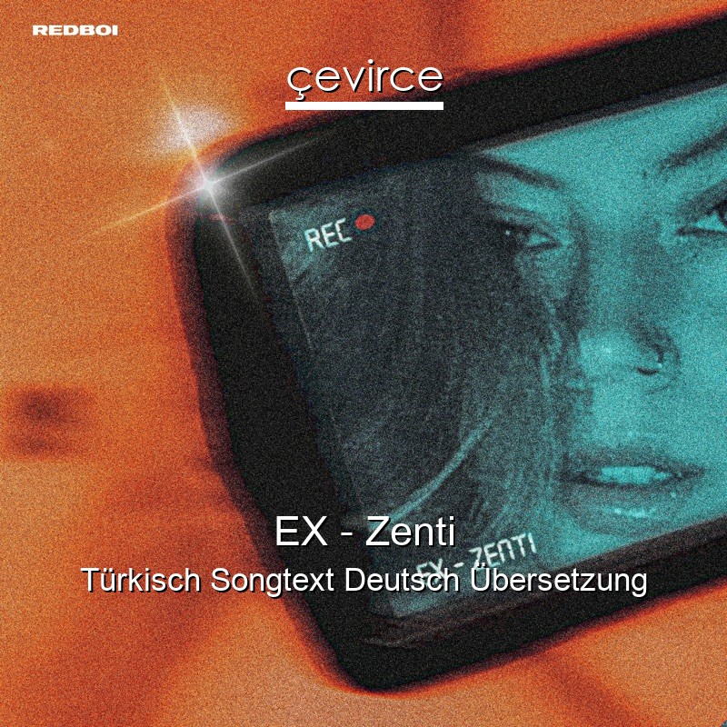 EX – Zenti Türkisch Songtext Deutsch Übersetzung