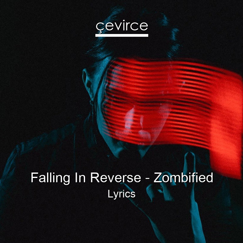 Falling In Reverse – Zombified Lyrics