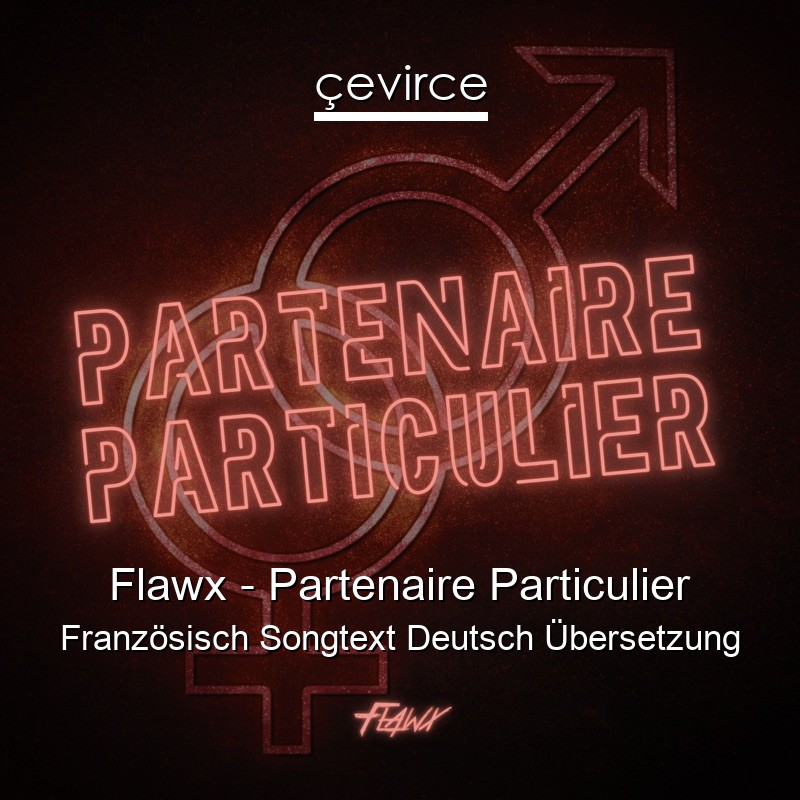 Flawx – Partenaire Particulier Französisch Songtext Deutsch Übersetzung