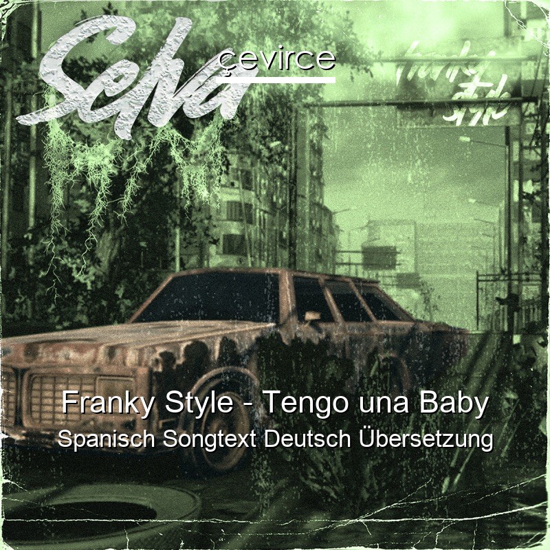 Franky Style – Tengo una Baby Spanisch Songtext Deutsch Übersetzung