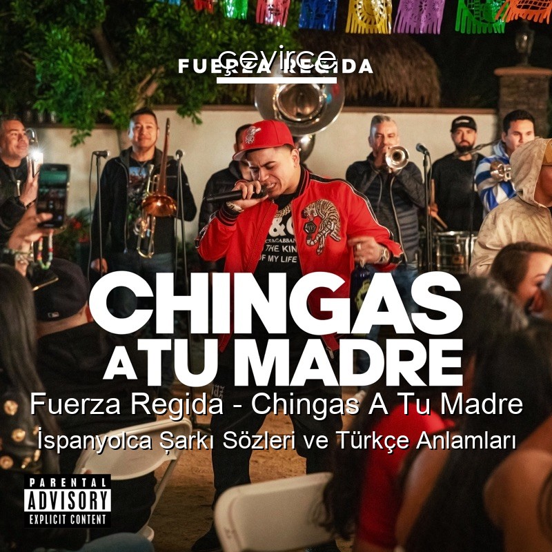 Fuerza Regida – Chingas A Tu Madre İspanyolca Şarkı Sözleri Türkçe Anlamları