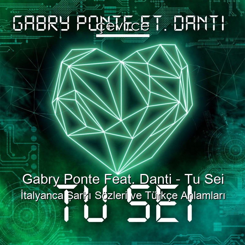 Gabry Ponte Feat. Danti – Tu Sei İtalyanca Şarkı Sözleri Türkçe Anlamları