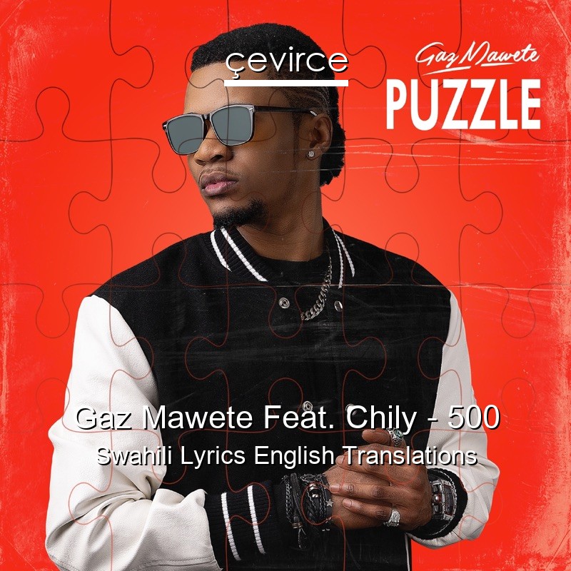 Gaz Mawete Feat. Chily – 500 Swahili Lyrics English Translations