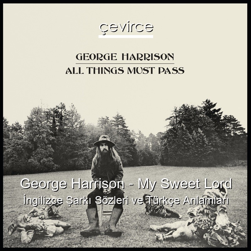 George Harrison – My Sweet Lord İngilizce Şarkı Sözleri Türkçe Anlamları