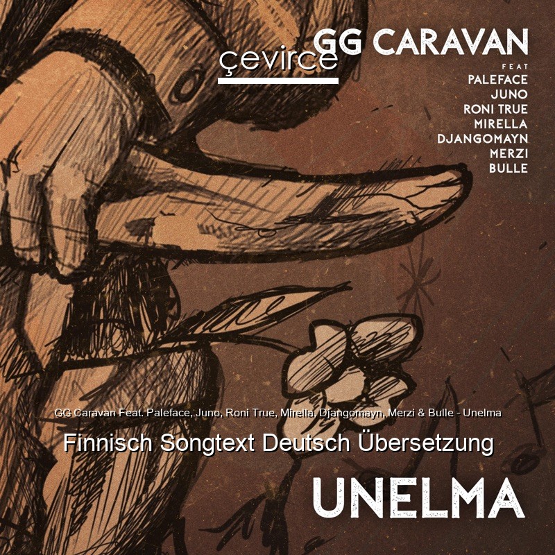 GG Caravan Feat. Paleface, Juno, Roni True, Mirella, Djangomayn, Merzi & Bulle – Unelma Finnisch Songtext Deutsch Übersetzung