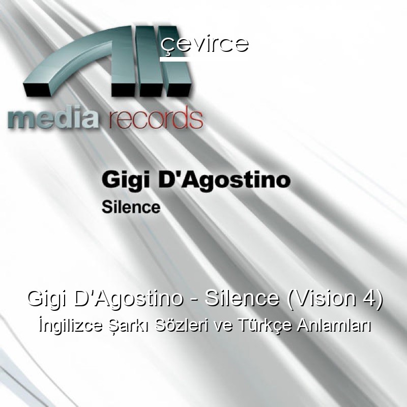 Gigi D’Agostino – Silence (Vision 4) İngilizce Şarkı Sözleri Türkçe Anlamları