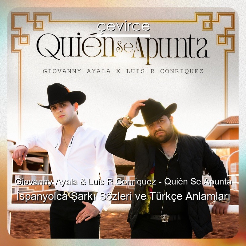 Giovanny Ayala & Luis R Conriquez – Quién Se Apunta İspanyolca Şarkı Sözleri Türkçe Anlamları